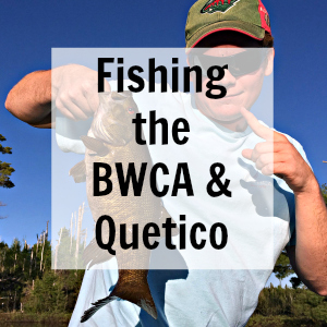 BWCA Fishing and Quetico Fishing