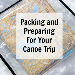 Packing and Preparing for Your Canoe Trip in the BWCA or Quetico